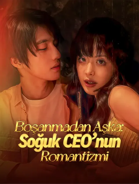 Boşanmadan Aşka: Soğuk CEO’nun Romantizmi